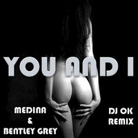 Dj OK - Medina & Bentley Grey - You And I (Dj Ok Remix)