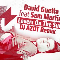 DJ AZOT - David Guetta feat Sam Martin - Lovers On The Sun (DJ AZOT Remix)