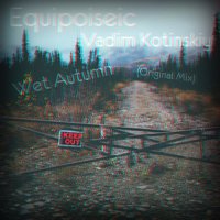 Vadim Kotinskiy - Equipoiseic,Vadim Kotinskiy-Wet Autumn (Original Mix)