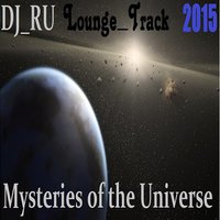 DJ_RU - DJ RU Mysteries of the Universe Lounge Track(Original version 2015)