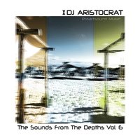 PROARTSOUND MUSIC - Dj Aristocrat - The Sounds From The Depths (Vol. 6)