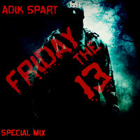 Adik Spart - Friday The 13 (Special Mix)