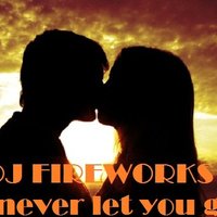Fireworks - Dj Fireworks - i never let you go