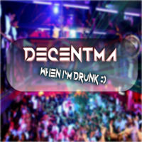 Decentma - Decentma - When I`m Drunk