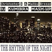 Dj KumIbra - Christopher S & Malibu Breeze - The Rhythm Of The Night (Dj KumIbra Mash-Up)