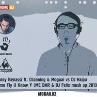 FINGERS SOUND - Benny Benassi ft. Channing & Moguai vs DJ Haipa  - Come Fly U Know Y (MC DAR & DJ Felix mush up 2013)