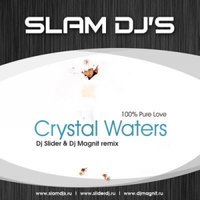 Slam DJs aka Slider & Magnit - Crystal Waters - 100% Pure Love (SLIDER & MAGNIT Remixes)