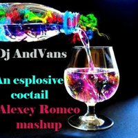 Dj AndVans - An explosive cocktail(Alexey Romeo mashup)