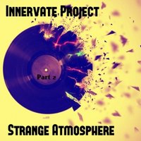 Innervate Project (c) - Innervate Project - Strange Atmosphere (Part 2)