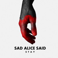 Sad Alice Said - Sad Alice Said - Stay
