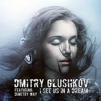 Dmitry Glushkov - I See Us In A Dream (Original mix)