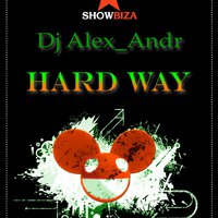Dj Alex_Andr - Hard Way (special for Showbiza.com)