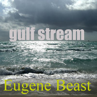Eugene beast - gulf stream