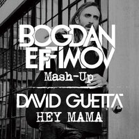 EFFIMOV_DJ - DAVID GUETTA - HEY MAMA (BOGDAN EFFIMOV MASH-UP)
