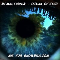 Max Fisher - Ocean of eyes  mix for Showbiza.com