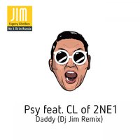 JIM - Psy feat. CL of 2NE1 – Daddy (Dj Jim Remix)