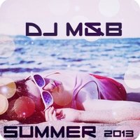 Dj M&B - Dj M&B – Summer 2013