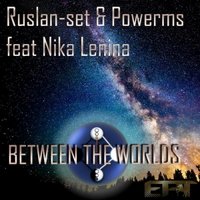 Ruslan-set - Ruslan-set & Powerms feat. Nika Lenina - Between The Worlds (Affecting Noise Ambient Mix)