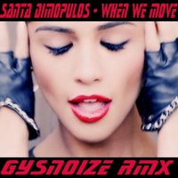 GYSNOIZE - Santa Dimopulos - When We Move (GYSNOIZE Remix)