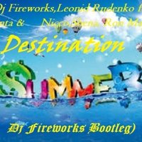 Fireworks - Dj Fireworks,Leonid Rudenko feat. Kvinta & Nicco,Shena, Ron May-Destination (Dj Fireworks Bootleg)
