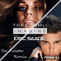 Ser Twister - Tone Damli feat. Eric Saade - Imagine (Ser Twister Remix)
