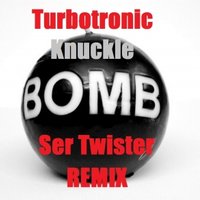 Ser Twister - Turbotronic - Knuckle Bomb (Ser Twister Remix)