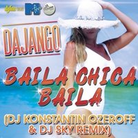 Dj Sky - Dajango - Baila Chica Baila (Dj Konstantin Ozeroff & Dj Sky Radio Edit)