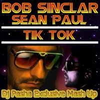 Dj Pasha Exclusive - Bob Sinclar feat. Sean Paul vs. Make Candys vs.Dj Stanislav Shik - Tik Tok (Dj Pasha Exclusive Mash Up 2013)