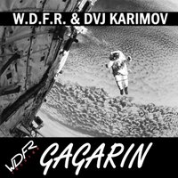 DVJ KARIMOV - W.D.F.R. & DVJ Karimov - GAGARIN