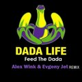 Evgeny Jet - Dada Life - Feed The Dada (Alex Wink & Evgeny Jet Remix)