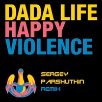 Sergey Parshutkin - Dada Life - Happy Violence (Sergey Parshutkin remix)