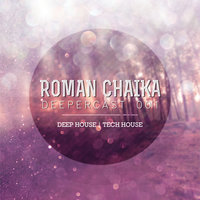 Roman Chaika - DeeperCast 001