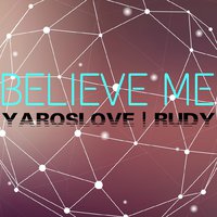YarosLOVE - Believe Me (feat. RUDY)