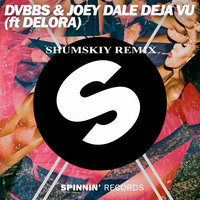 SHUMSKIY - DVBBS & Joey Dale feat. Delora - Deja Vu (DJ SHUMSKIY remix)