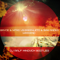 DJ RALF MINOVICH - Bryce & Nitro vs. GreenLeto & Sam Radeo - Weekend (DJ RALF MINOVICH BOOTLEG Radio Edit)