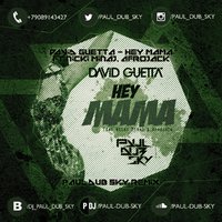 Paul dub Sky - David Guetta - Hey Mama (Paul dub Sky Remix) [2015] pauldubsky.ru