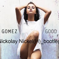 Nickolay Nickel(H) - Selena Gomez feat. A$AP Rocky - Good For You  [Nickolay Nickel(H) bootleg]