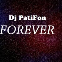 Dj PatiFon - Dj PatiFon - Forever (Original Mix)