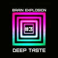 Brain Explosion - DeepTaste#3
