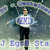 DJ EgoR StaR - PSY - Gentlemen (DJ EgoR StaR remix)
