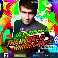 DJ PREMIUM-ART - Dj Premium-Art - The World Which Dance (Radio Edit)