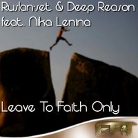 Ruslan-set - Ruslan-set & Deep Reason feat. Nika Lenina - Leave to Faith Only (Abstraction Unit Remix)