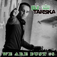 Tarska - Tarska - We are Dust 8 (dj set)11.06.2013