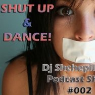 Dj Shchepil-OFF - Dj Shchepil-OFF - SHUT UP & DANCE! #002 [Podcast show]