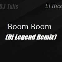 Dj Legend aka Andrey - El Rico ft. DJ Tulis - Boom Boom(Dj Legend Remix)