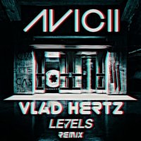 Dj Vlad Hertz - Avicii - Levels (Dj Vlad Hertz Remix)