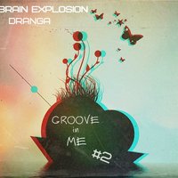 Brain Explosion - Groove in Me 2
