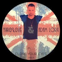 YarosLOVE - Close Your Eyes