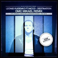 DMC Mikael - Leonid Rudenko feat Kvinta & Nicco - Destination (DMC Mikael Remix)