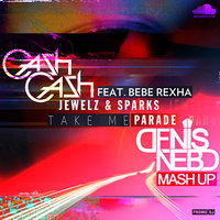 Denis Nebo - Cash Cash vs Jewelz & Sparks feat. Bebe Rexha - Take Me Parade (Denis Nebo Mash Up)